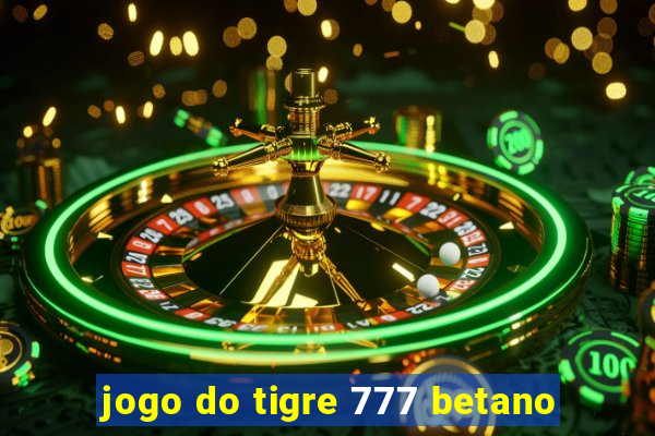 jogo do tigre 777 betano